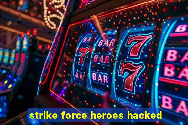 strike force heroes hacked